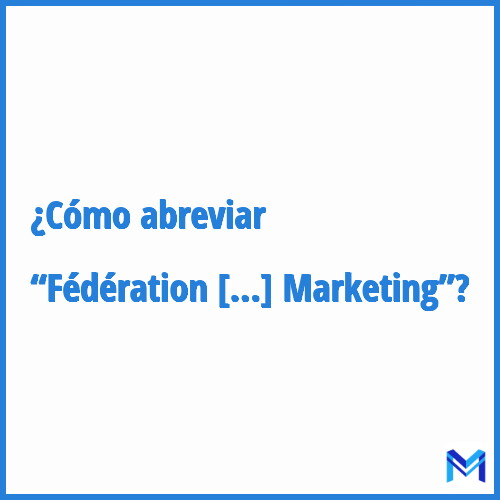 ¿Cómo se abrevia “Fédération des Professionnels du Search et du Marketing”?