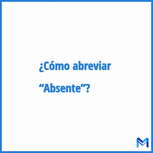 ¿Cómo se abrevia “Absente”?