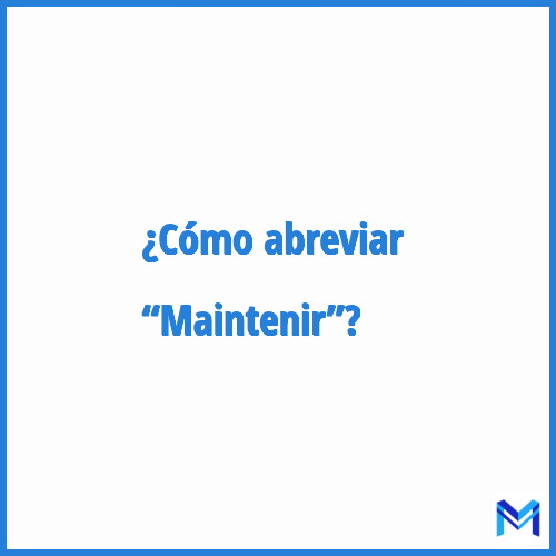 ¿Cómo se abrevia “Maintenir”?