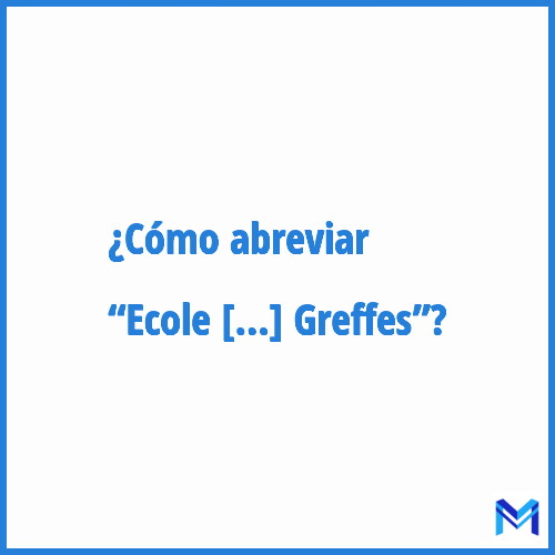 ¿Cómo se abrevia “Ecole Nationale des Greffes”?