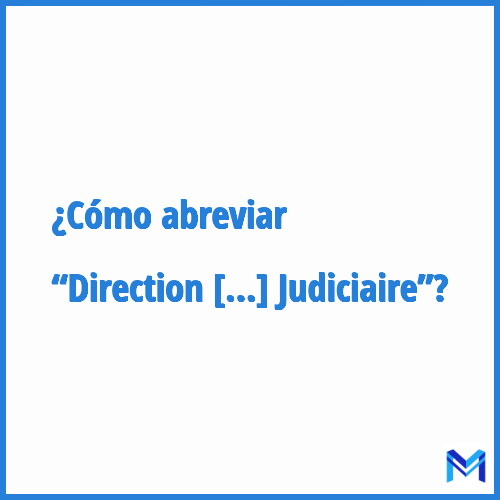 ¿Cómo se abrevia “Direction Centrale de la Police Judiciaire”?