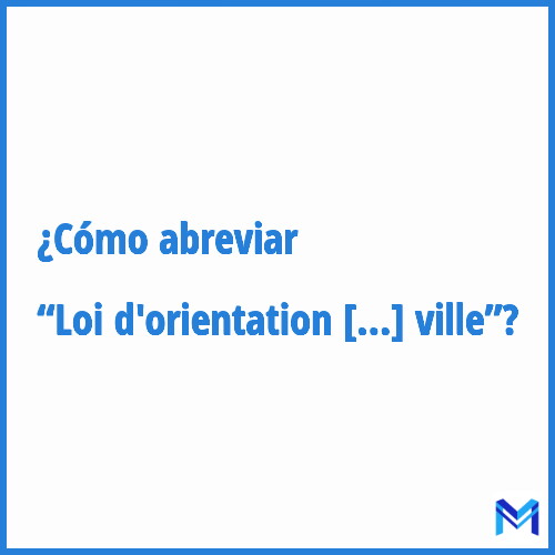 ¿Cómo se abrevia “Loi d'orientation pour la ville”?