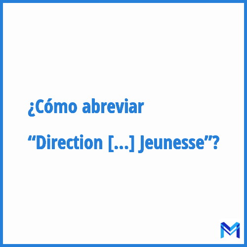 ¿Cómo se abrevia “Direction de la Jeunesse”?