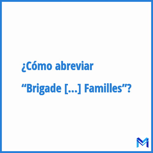 ¿Cómo se abrevia “Brigade de Protection des Familles”?