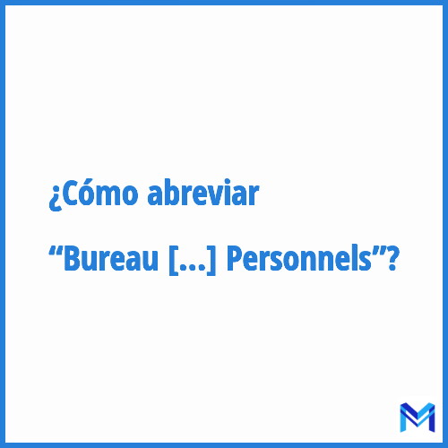 ¿Cómo se abrevia “Bureau d'Accompagnement des Personnels”?