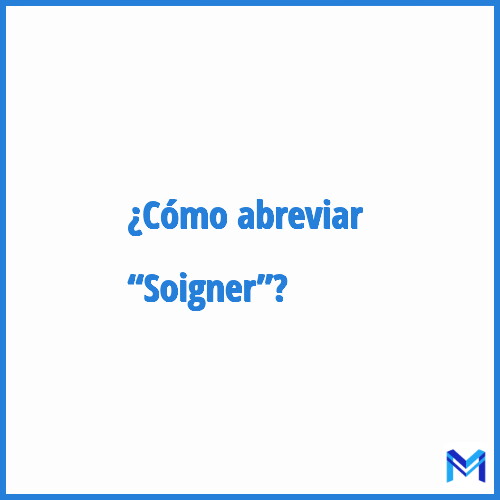 ¿Cómo se abrevia “Soigner”?