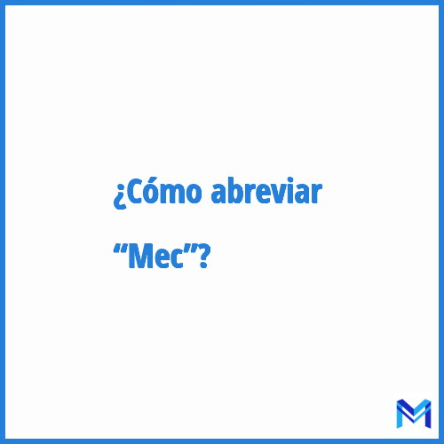 ¿Cómo se abrevia “Mec”?