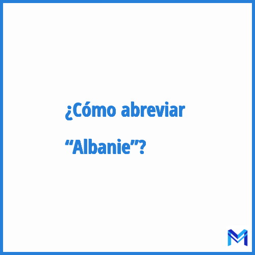 ¿Cómo se abrevia “Albanie”?