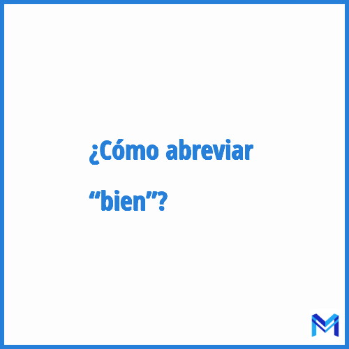 ¿Cómo se abrevia “Bien”?