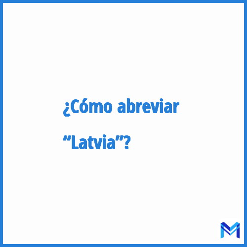 ¿Cómo se abrevia “Latvia”?