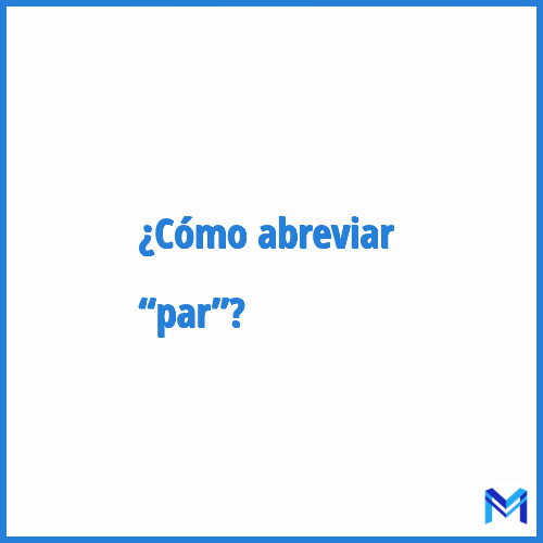 ¿Cómo se abrevia “Par”?