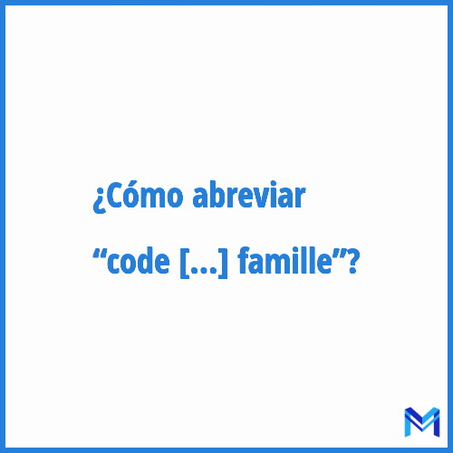 ¿Cómo se abrevia “Code de la famille”?