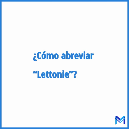 ¿Cómo se abrevia “Lettonie”?
