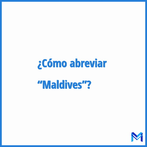 ¿Cómo se abrevia “Maldives”?
