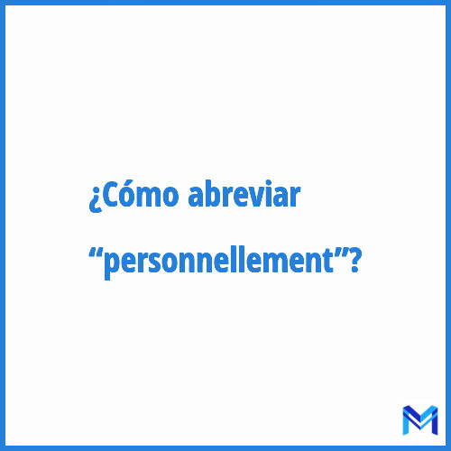 ¿Cómo se abrevia “Personnellement”?