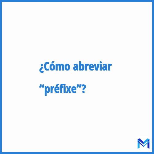 ¿Cómo se abrevia “Préfixe”?