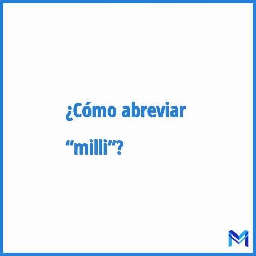 ¿Cómo se abrevia “Milli”?