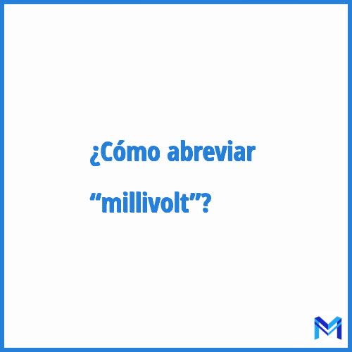 ¿Cómo se abrevia “Millivolt”?