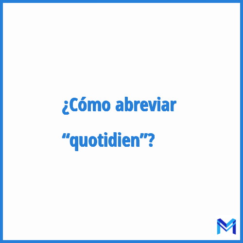 ¿Cómo se abrevia “Quotidien”?