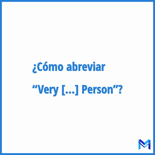 ¿Cómo se abrevia “Very Important Person”?