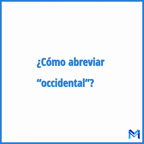 ¿Cómo se abrevia “Occidental”?