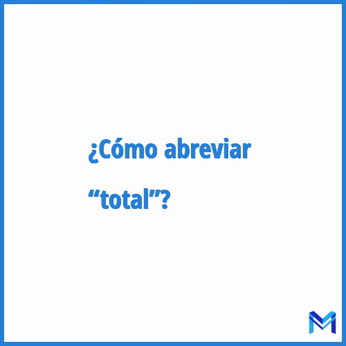¿Cómo se abrevia “Total”?