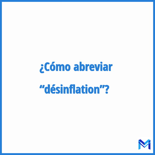 ¿Cómo se abrevia “Désinflation”?