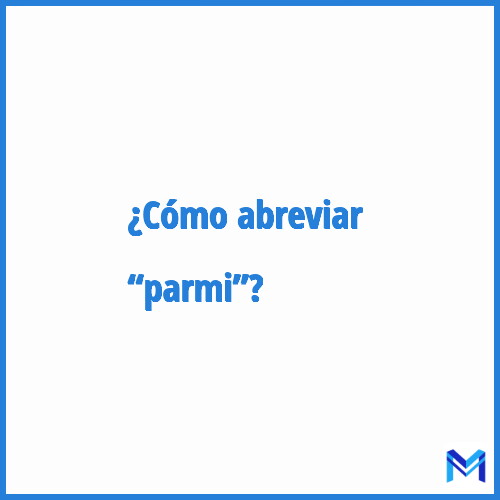 ¿Cómo se abrevia “Parmi”?