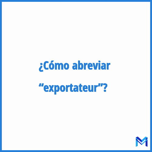 ¿Cómo se abrevia “Exportateur”?