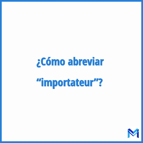 ¿Cómo se abrevia “Importateur”?