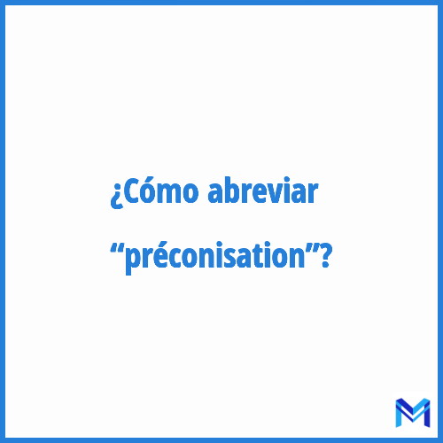 ¿Cómo se abrevia “Préconisation”?