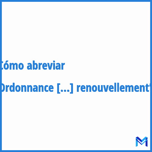 ¿Cómo se abrevia “Ordonnance à renouvellement”?