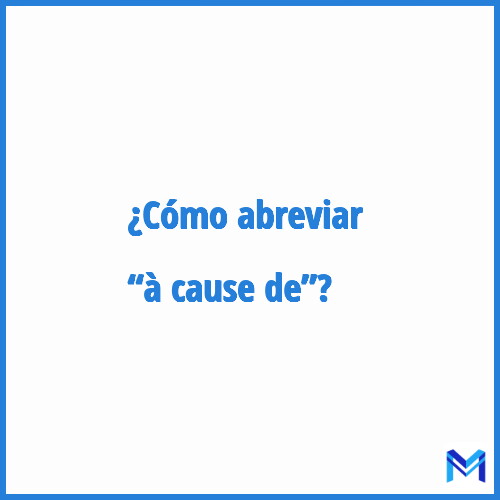 ¿Cómo se abrevia “à cause de”?