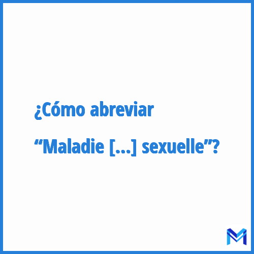 ¿Cómo se abrevia “Maladie à transmission sexuelle”?