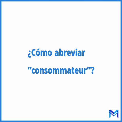 ¿Cómo se abrevia “Consommateur”?