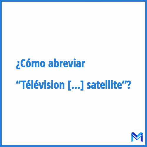 ¿Cómo se abrevia “Télévision par satellite”?