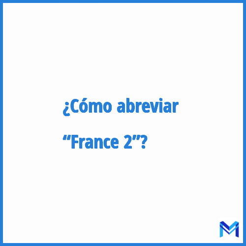 ¿Cómo se abrevia “France 2”?