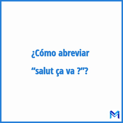 ¿Cómo se abrevia “Salut ça va ?”?