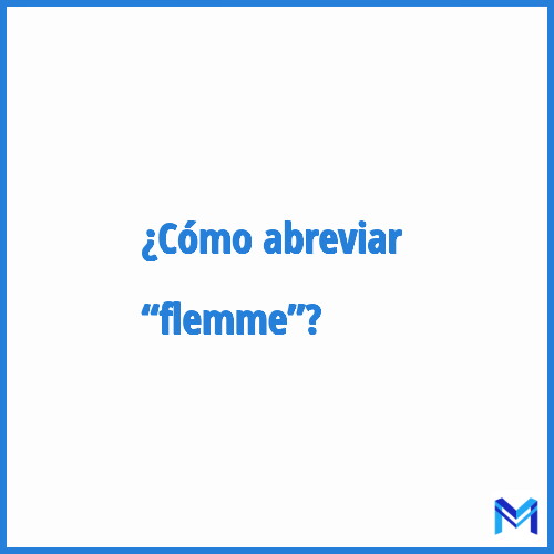 ¿Cómo se abrevia “Flemme”?