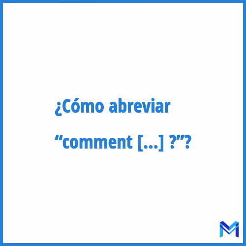 ¿Cómo se abrevia “Comment ça va ?”?