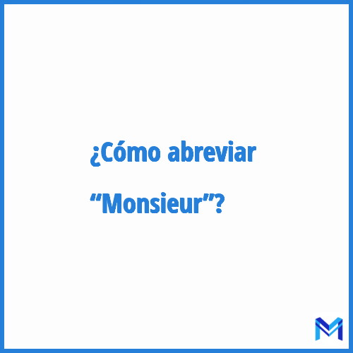 ¿Cómo se abrevia “Monsieur”?