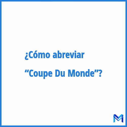 ¿Cómo se abrevia “Coupe Du Monde”?
