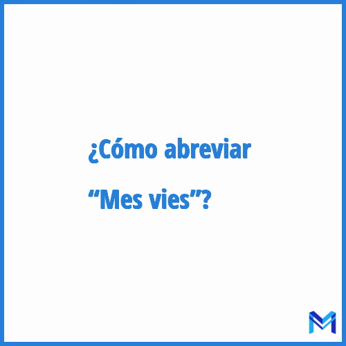 ¿Cómo se abrevia “Mes vies”?