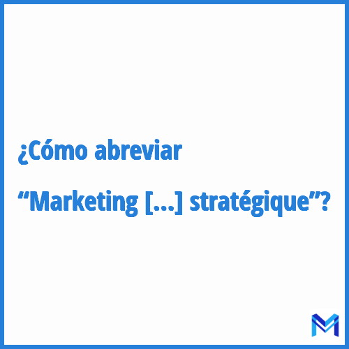 ¿Cómo se abrevia “Marketing stratégique”?