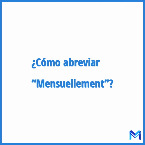 ¿Cómo se abrevia “Mensuellement”?