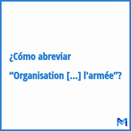 ¿Cómo se abrevia “Organisation de résistance de l'armée”?