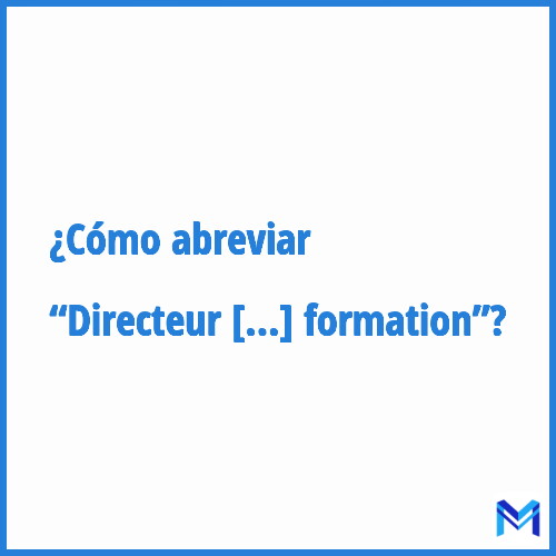 ¿Cómo se abrevia “Directeur de la formation”?
