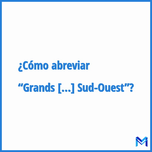 ¿Cómo se abrevia “Grands Projets du Sud-Ouest”?