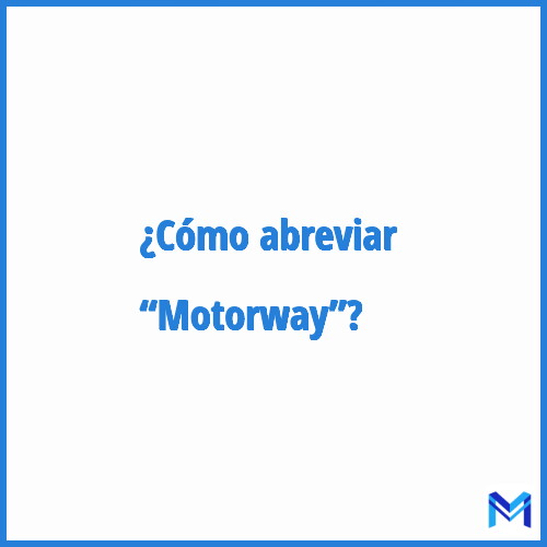 ¿Cómo se abrevia “Motorway”?