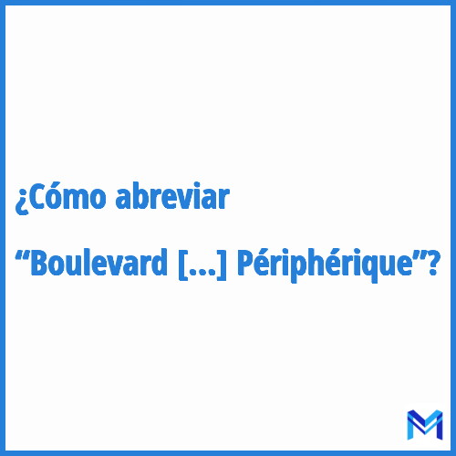 ¿Cómo se abrevia “Boulevard Périphérique”?